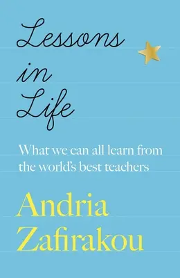 Leckék az életből: Amit mindannyian tanulhatunk a világ legjobb tanáraitól - Lessons in Life: What We Can All Learn from the World's Best Teachers