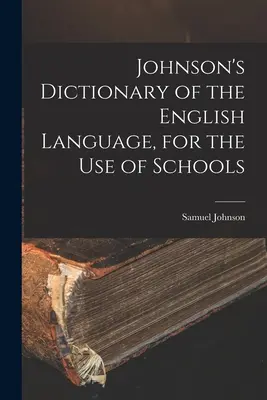 Johnson's Dictionary of the English Language, for the Use of Schools (Az angol nyelv szótára, iskolai használatra) - Johnson's Dictionary of the English Language, for the Use of Schools