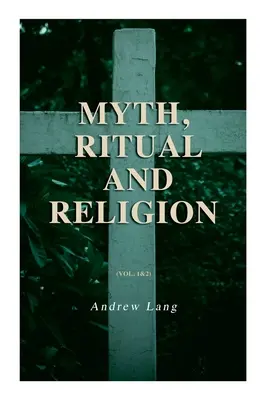 Mítosz, rítus és vallás (1. és 2. kötet): Teljes kiadás - Myth, Ritual and Religion (Vol. 1&2): Complete Edition