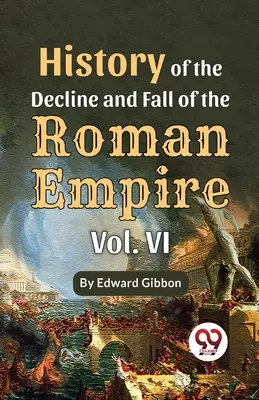 A Római Birodalom hanyatlásának és bukásának története 6. kötet - History Of The Decline And Fall Of The Roman Empire Vol-6