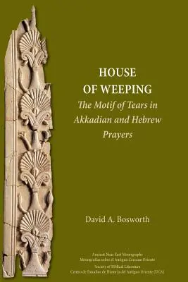 A sírás háza: A könnyek motívuma akkád és héber imákban - A House of Weeping: The Motif of Tears in Akkadian and Hebrew Prayers