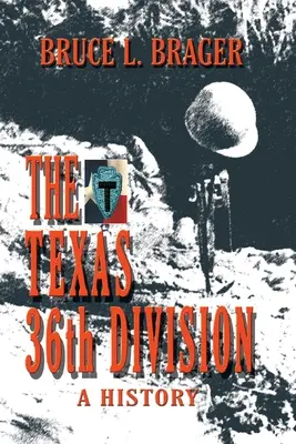 A texasi 36. hadosztály: A History - The Texas 36th Division: A History