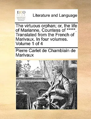 The Virtuous Orphan; Or, the Life of Marianne, Countess of *****. Marivaux francia nyelvéből fordítva. négy kötetben. Volume 1 of 4 - The Virtuous Orphan; Or, the Life of Marianne, Countess of *****. Translated from the French of Marivaux. in Four Volumes. Volume 1 of 4