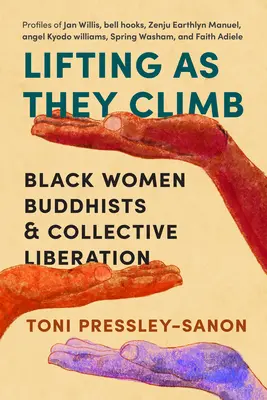 Heben, während sie klettern: Schwarze Buddhistinnen und kollektive Befreiung - Lifting as They Climb: Black Women Buddhists and Collective Liberation