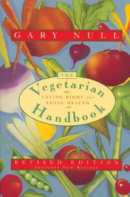 A vegetáriánus kézikönyv: A helyes táplálkozás a teljes egészségért - The Vegetarian Handbook: Eating Right for Total Health