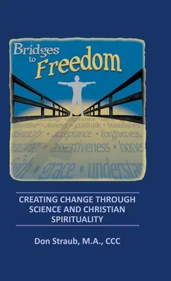 Hidak a szabadsághoz: A változás megteremtése a tudományon és a keresztény spiritualitáson keresztül - Bridges to Freedom: Creating Change Through Science and Christian Spirituality