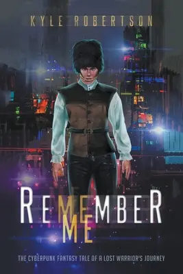 Emlékezz rám! Egy elveszett harcos utazásának cyberpunk fantasy története - Remember Me: The Cyberpunk Fantasy Tale of a Lost Warrior's Journey