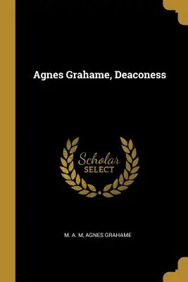 Agnes Grahame, diakonissza - Agnes Grahame, Deaconess