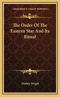 A Keleti Csillagrend és rituáléja - The Order Of The Eastern Star And Its Ritual