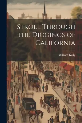 Séta a kaliforniai ásatásokon - Stroll Through the Diggings of California