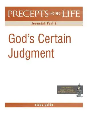 Precepts for Life Study Guide: Isten biztos ítélete (Jeremiás 2. rész) - Precepts for Life Study Guide: God's Certain Judgment (Jeremiah Part 2)