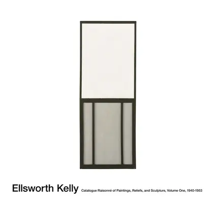 Ellsworth Kelly: kötet: A festmények, domborművek és szobrok katalógusa 1. kötet - Ellsworth Kelly: Catalogue Raisonn of Paintings, Reliefs, and Sculpture Volume 1