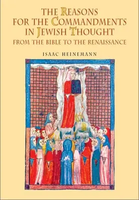 A parancsolatok okai a zsidó gondolkodásban: A Bibliától a reneszánszig - The Reasons for the Commandments in Jewish Thought: From the Bible to the Renaissance