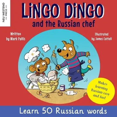 Lingo Dingo és az orosz szakács: Orosz nyelvtanulás gyerekeknek (Szívmelengető kétnyelvű orosz-angol gyerekkönyv) - Lingo Dingo and the Russian Chef: Learn Russian for kids (Heartwarming bilingual Russian English book for children)