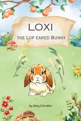 Loxi, a nyúlfülű nyuszi: A mini lófülű nyúl kalandjai (Előolvasó) - Loxi the Lop Eared Bunny: Adventures of the Mini Lop Eared Rabbit (Pre-Reader)