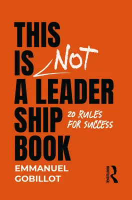 Ez nem egy vezetői könyv: 20 szabály a sikerhez - This Is Not A Leadership Book: 20 Rules for Success