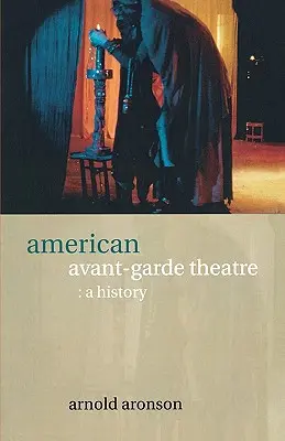 American Avant-Garde Theatre: A History