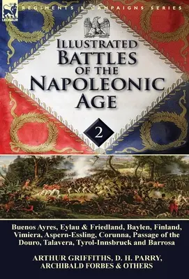 A napóleoni korszak illusztrált csatái - 2. kötet: Buenos Ayres, Eylau & Friedland, Baylen, Finnország, Vimiera, Aspern-Essling, Corunna, Passage of the Napoleonic Age. - Illustrated Battles of the Napoleonic Age-Volume 2: Buenos Ayres, Eylau & Friedland, Baylen, Finland, Vimiera, Aspern-Essling, Corunna, Passage of the