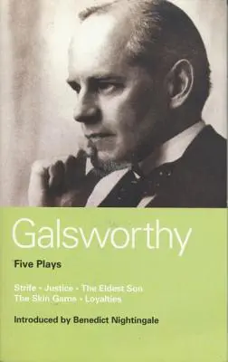 Galsworthy öt színdarabja: A legidősebb fiú; A bőrjáték; Hűségek - Galsworthy Five Plays: Strife; Justice; The Eldest Son; The Skin Game; Loyalties