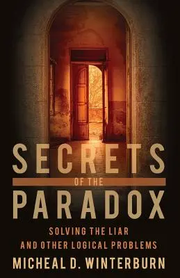 A paradoxon titkai: A hazug és más logikai problémák megoldása - Secrets of the Paradox: Solving the Liar and Other Logical Problems