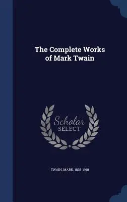 Mark Twain összes művei - The Complete Works of Mark Twain