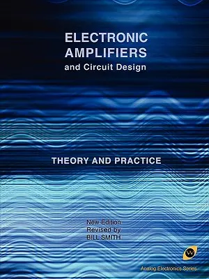 Elektronikus erősítők és áramköri tervezés (Analóg elektronika sorozat) - Electronic Amplifiers and Circuit Design (Analog Electronics Series)