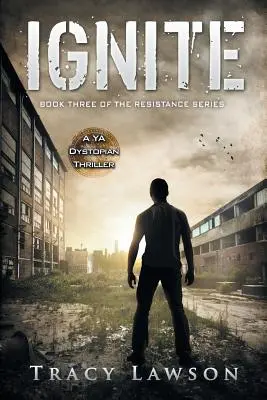 Gyújtsd fel: A YA disztópikus thriller - Ignite: A YA Dystopian Thriller