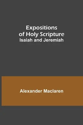 A Szentírás magyarázatai: Ézsaiás és Jeremiás - Expositions of Holy Scripture: Isaiah and Jeremiah