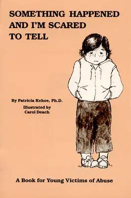 Valami történt, és félek elmondani: Könyv a bántalmazás fiatal áldozatainak - Something Happened and I'm Scared to Tell: A Book for Young Victims of Abuse