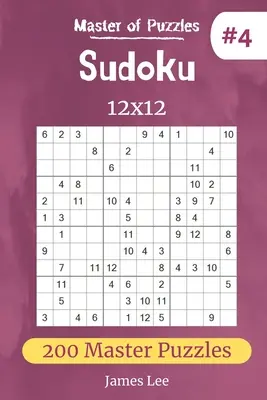 A rejtvények mestere - Sudoku 12x12 200 mesteri rejtvény vol.4 - Master of Puzzles - Sudoku 12x12 200 Master Puzzles vol.4