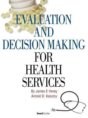 Az egészségügyi szolgáltatások értékelése és döntéshozatal - Evaluation and Decision Making for Health Services