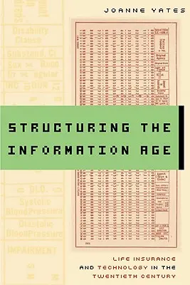 Az információs korszak strukturálása: Életbiztosítás és technológia a huszadik században - Structuring the Information Age: Life Insurance and Technology in the Twentieth Century