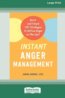 Azonnali dühkezelés: Gyors és egyszerű CBT stratégiák a harag azonnali levezetéséhez [Large Print 16 Pt Edition] - Instant Anger Management: Quick and Simple CBT Strategies to Defuse Anger on the Spot [Large Print 16 Pt Edition]