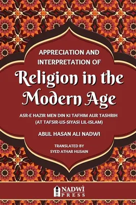 A vallás megbecsülése és értelmezése a modern korban: Az At Tafsir Us Siyasi Lil iszlám fordítása - Appreciation and interpretation of Religion in the Modern Age: Translation of At Tafsir Us Siyasi Lil Islam