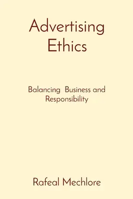 Reklámetika: Az üzlet és a felelősségvállalás egyensúlya - Advertising Ethics: Balancing Business and Responsibility