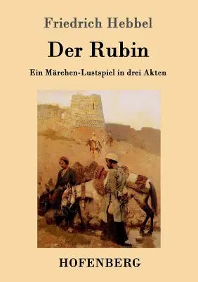 Der Rubin: Ein Mrchen-Lustspiel in drei Akten