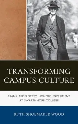 Az egyetemi kultúra átalakítása: Frank Aydelotte kísérlete a Swarthmore Főiskolán - Transforming Campus Culture: Frank Aydelotte's Honors Experiment at Swarthmore College