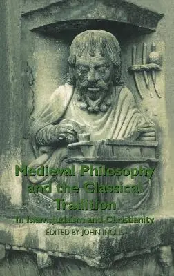 A középkori filozófia és a klasszikus hagyomány: Az iszlámban, a judaizmusban és a kereszténységben - Medieval Philosophy and the Classical Tradition: In Islam, Judaism and Christianity