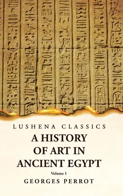 Az ókori Egyiptom művészettörténete 1. kötet - A History of Art in Ancient Egypt Volume 1