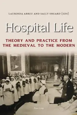 Hospital Life: Elmélet és gyakorlat a középkortól a modern korig - Hospital Life: Theory and Practice from the Medieval to the Modern