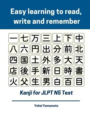 Könnyű olvasni, írni és megjegyezni a Kanji-t a Jlpt N5 teszthez: Teljes Kanji szókincs Flash kártyák és karakterek, amiket ismerned kell az új 2019-es Japánhoz - Easy Learning to Read, Write and Remember Kanji for Jlpt N5 Test: Full Kanji Vocabulary Flash Cards and Characters You Need to Know for New 2019 Japan