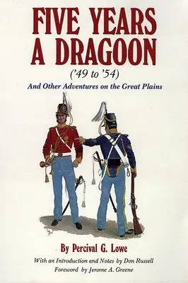 Öt év dragonyosként ('49-től '54-ig): És más kalandok a Nagy Síkságon - Five Years a Dragoon ('49 to '54): And Other Adventures on the Great Plains