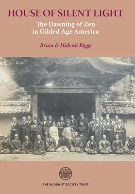 A csendes fény háza: A zen hajnalán az aranykor Amerikájában - House of Silent Light: The Dawning of Zen in Gilded Age America