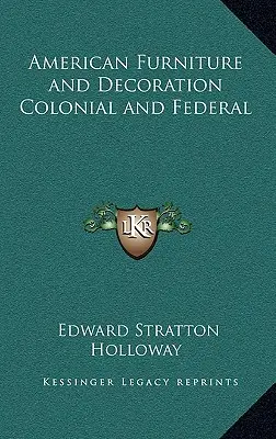 Amerikai bútorok és dekoráció - Gyarmati és szövetségi kori bútorok és dekoráció - American Furniture and Decoration Colonial and Federal