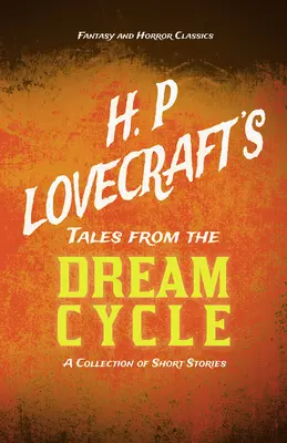 H. P. Lovecraft meséi az álomciklusból - Rövid történetek gyűjteménye (Fantasy és horror klasszikusok);George Henry Weiss dedikációjával - H. P. Lovecraft's Tales from the Dream Cycle - A Collection of Short Stories (Fantasy and Horror Classics);With a Dedication by George Henry Weiss