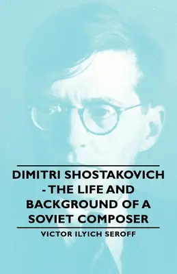 Dimitrij Sosztakovics - Egy szovjet zeneszerző élete és háttere - Dimitri Shostakovich - The Life and Background of a Soviet Composer