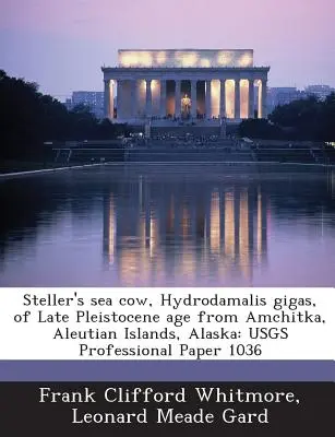 Késő pleisztocén korú Steller-tengeri tehén, Hydrodamalis Gigas, Amchitkáról, Aleut-szigetek, Alaszka: Usgs Professional Paper 1036 - Steller's Sea Cow, Hydrodamalis Gigas, of Late Pleistocene Age from Amchitka, Aleutian Islands, Alaska: Usgs Professional Paper 1036
