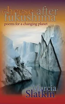 Sajt Fukusima után: Versek egy változó bolygóhoz - Cheese After Fukushima: Poems for a Changing Planet