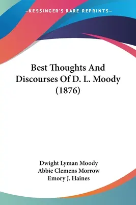 D. L. Moody legjobb gondolatai és beszédei (1876) - Best Thoughts And Discourses Of D. L. Moody (1876)