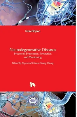 Neurodegeneratív betegségek: Folyamatok, megelőzés, védelem és nyomon követés - Neurodegenerative Diseases: Processes, Prevention, Protection and Monitoring